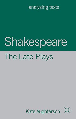 Shakespeare: The Late Plays (Analysing Texts)