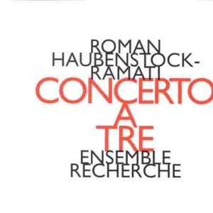 Ensemble Recherche - Roman Haubenstock-Ramati: Concerto A Tre [CD]
