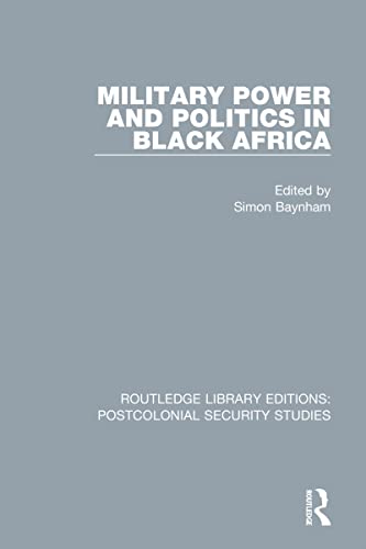 Military Power and Politics in Black Africa (Routledge Library Editions: Postcolonial Security Studies)