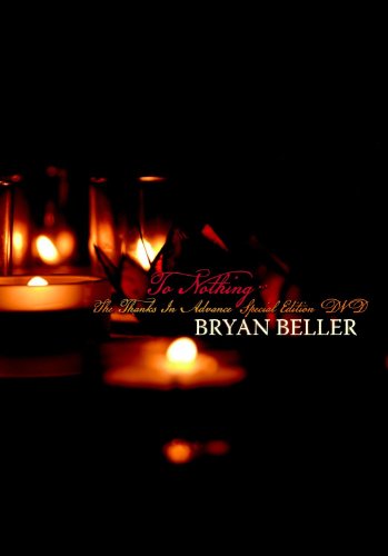 Beller, Bryan -to Nothing, The Thanks In Advance Special Edition [DVD]