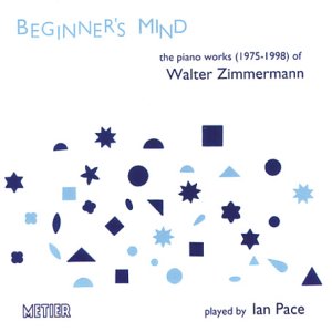 Ian Pace - Zimmermann, W - Beginner's Mind - Piano Works [CD]