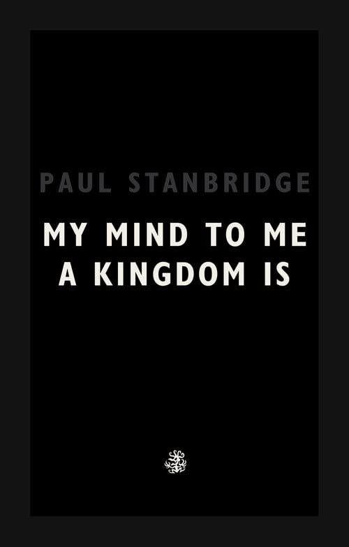 My Mind To Me A Kingdom Is