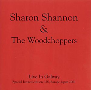 Sharon Shannon & The Woodchoppers - Live In Galway [CD]