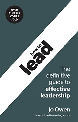 How to Lead: The Definitive Guide to Effective Leadership