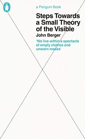 Steps Towards a Small Theory of the Visible: John Berger (Penguin Great Ideas)