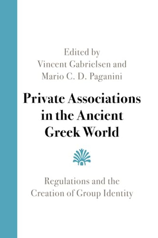 Private Associations in the Ancient Greek World: Regulations and the Creation of Group Identity