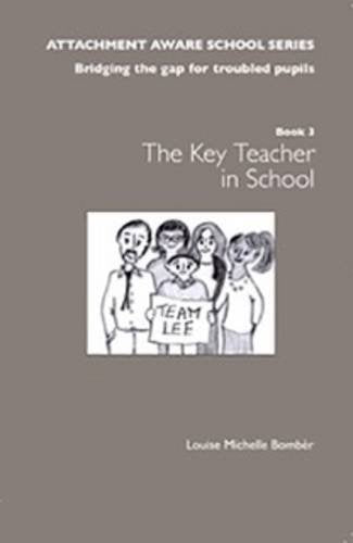 AAS Book 3 Key Teacher (The Attachment Aware School Series: Bridging the Gap for Troubled Pupils)
