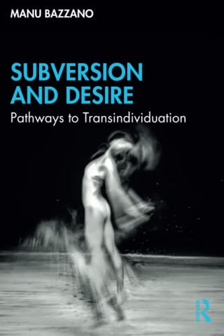 Subversion and Desire: Pathways to Transindividuation