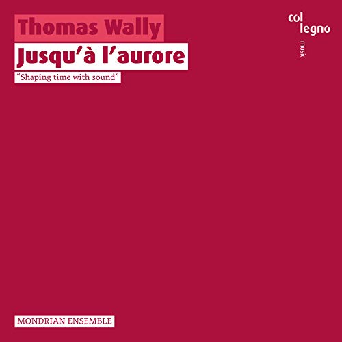 Mondrian Ensemble - Thomas Wally: Jusqu'à l'aurore [CD]