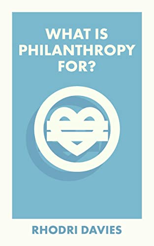 What Is Philanthropy For? (What Is It For?)