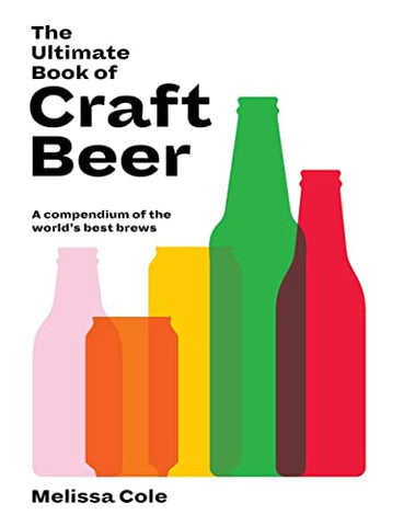 The Ultimate Book of Craft Beer: Over 100 of the World's Best Brews: A Compendium of the World's Best Brews