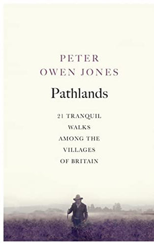 Pathlands: 21 Tranquil Walks Among the Villages of Britain
