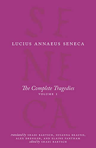 The Complete Tragedies, Volume 1: Medea, The Phoenician Women, Phaedra, The Trojan Women, Octavia (Complete Works of Lucius Annaeus Seneca)