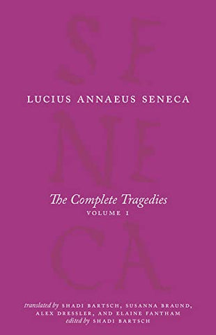 The Complete Tragedies, Volume 1: Medea, The Phoenician Women, Phaedra, The Trojan Women, Octavia (Complete Works of Lucius Annaeus Seneca)