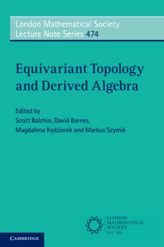 Equivariant Topology and Derived Algebra: 474 (London Mathematical Society Lecture Note Series, Series Number 474)
