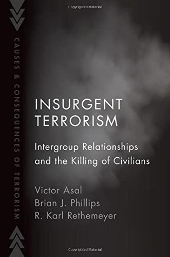 Insurgent Terrorism: Intergroup Relationships and the Killing of Civilians (Causes and Consequences of Terrorism)
