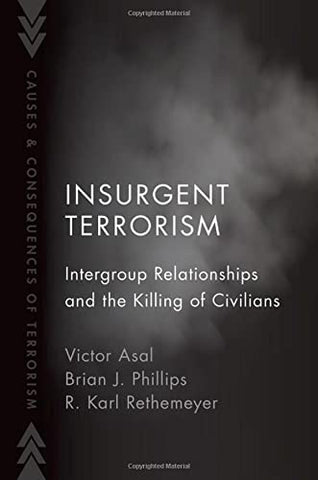 Insurgent Terrorism: Intergroup Relationships and the Killing of Civilians (Causes and Consequences of Terrorism)