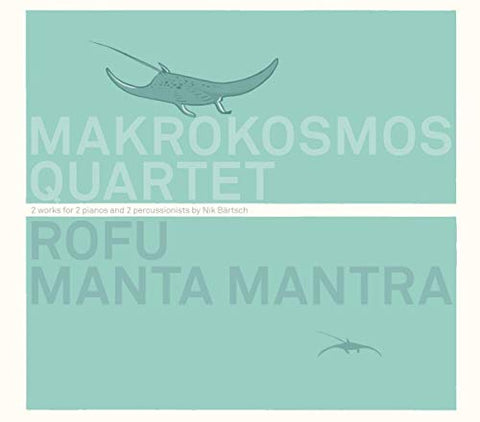 Makrokosmos Quartet - Rofu. Manta Mantra - 2 Works For 2 Pianos And 2 Percussionists By Nik Bartsch [CD]