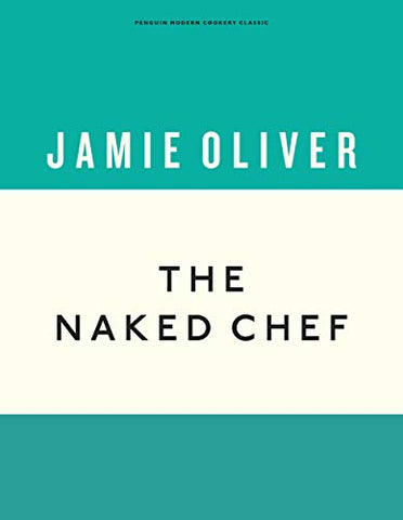 The Naked Chef: Jamie Oliver (Anniversary Editions, 1)