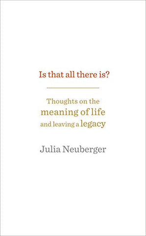 Is That All There Is?: Thoughts on the meaning of life and leaving a legacy