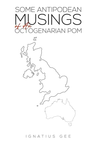 Some Antipodean Musings of An Octogenarian Pom