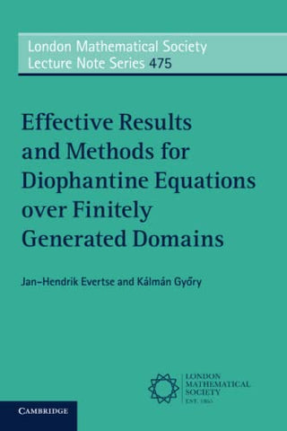 Effective Results and Methods for Diophantine Equations over Finitely Generated Domains: 475 (London Mathematical Society Lecture Note Series, Series Number 475)