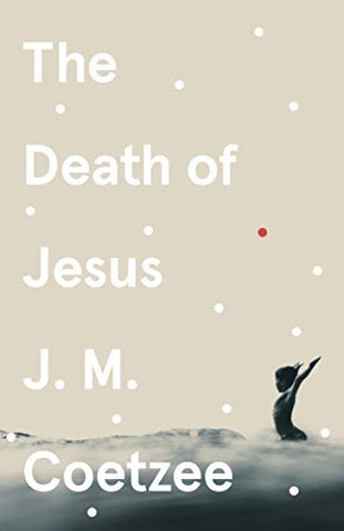 The Death of Jesus: J.M. Coetzee (Jesus-trilogy, 3)