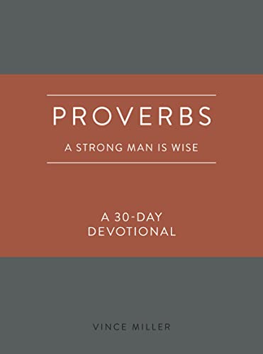 Proverbs: A Strong Man Is Wise: A 30-Day Devotional (Strong Man Devotionals)