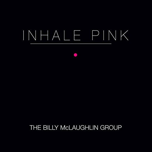 "Album cover with 'INHALE PINK' text, a pink dot, and 'THE BILLY McLAUGHLIN GROUP' on a black background."