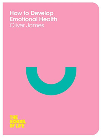 How to Develop Emotional Health (The School of Life)