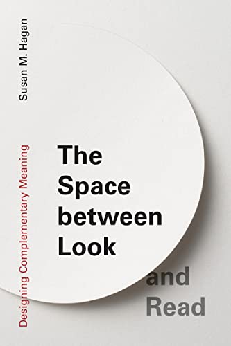 The Space between Look and Read: Designing Complementary Meaning (Design Thinking, Design Theory)