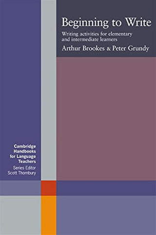 Beginning to Write: Writing Activities for Elementary and Intermediate Learners (Cambridge Handbooks for Language Teachers)