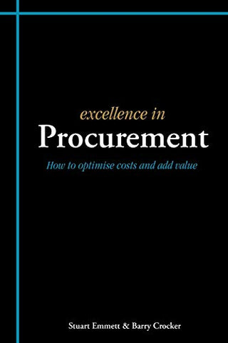 Excellence In Procurement: How To Optimise Costs And Add Value (Excellence In... Series)
