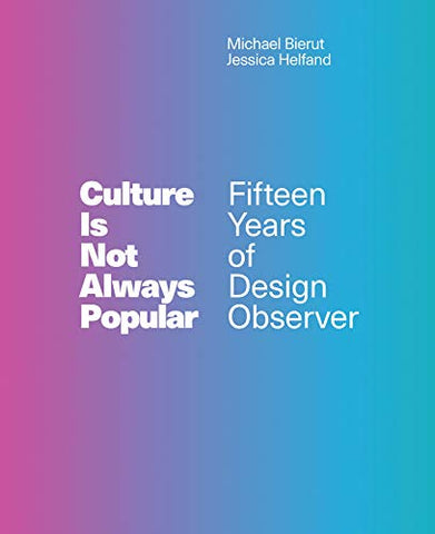 Culture Is Not Always Popular: Fifteen Years of Design Observer (The MIT Press)