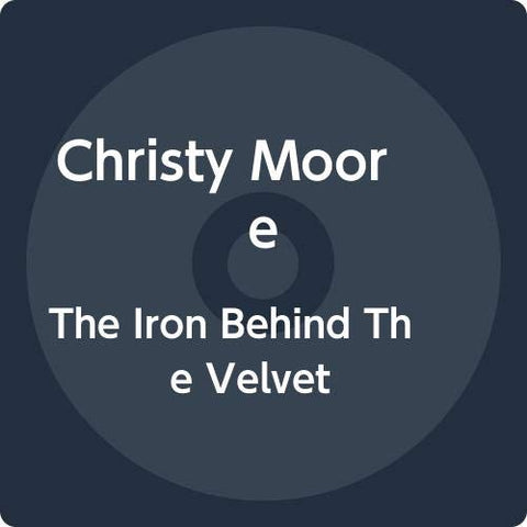 Christy Moore - The Iron Behind The Velvet [CD]