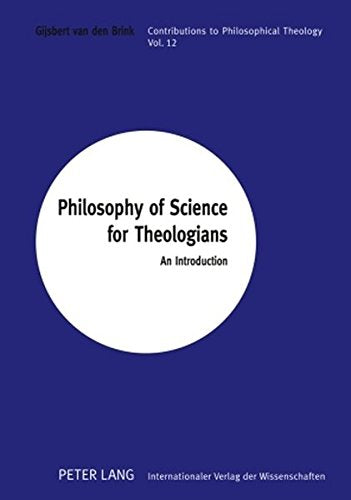 Philosophy of Science for Theologians: An Introduction: 12 (Contributions to Philosophical Theology)