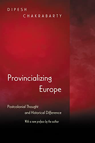 Provincializing Europe: Postcolonial Thought and Historical Difference - New Edition (Princeton Studies in Culture/Power/History)