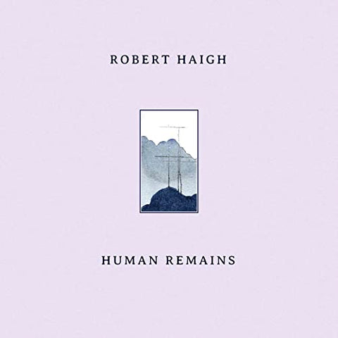 Robert Haigh - Human Remains [VINYL]