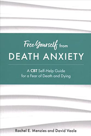 Free Yourself from Death Anxiety: A CBT Self-Help Guide for a Fear of Death and Dying