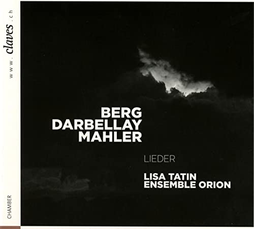 Lisa Tatin, Ensemble Orion - Berg Darbellay Mahler - Lieder [CD]
