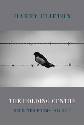 The Holding Centre: Selected Poems 1974-2004
