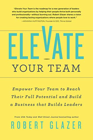 Elevate Your Team: Push Beyond Your Leadership Limits to Unlock Success in Yourself and Others (Ignite Reads)