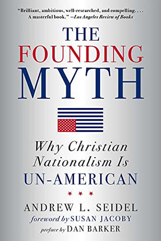 Founding Myth: Why Christian Nationalism is Un-American