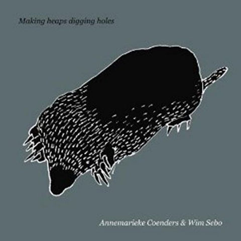 Annemarieke & Wim Seb Coenders - Making Heaps Digging Holes [CD]