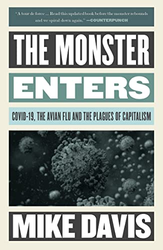 The Monster Enters: COVID-19, Avian Flu, and the Plagues of Capitalism (The Essential Mike Davis)