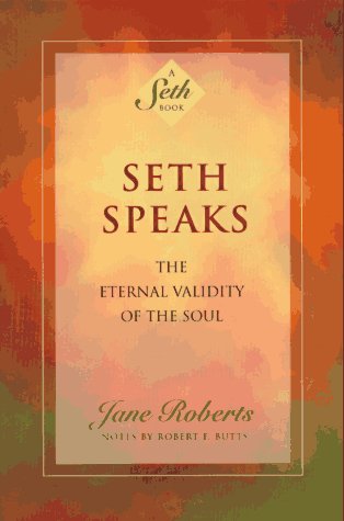 Seth Speaks: The Eternal Validity of the Soul (Seth Book)