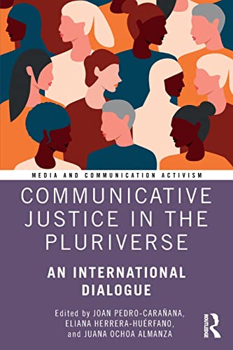 Communicative Justice in the Pluriverse: An International Dialogue (Media and Communication Activism)