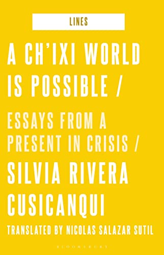 A New World is Possible: Writings on the Concept of chi'ixi: Essays from a Present in Crisis (Lines)