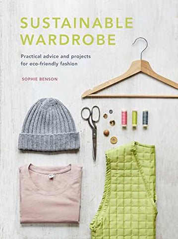 Sustainable Wardrobe: Practical advice and projects for eco-friendly fashion (6) (Sustainable Living Series)