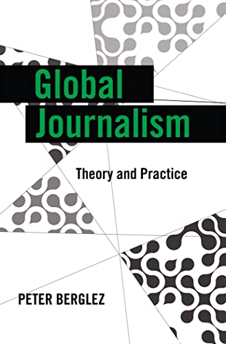 Global Journalism; Theory and Practice (11) (Global Crises and the Media)